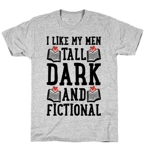 I Like My Men Tall, Dark and Fictional T-Shirt