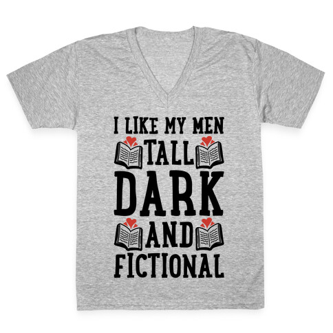 I Like My Men Tall, Dark and Fictional V-Neck Tee Shirt