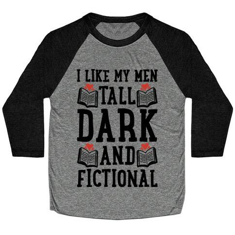 I Like My Men Tall, Dark and Fictional Baseball Tee