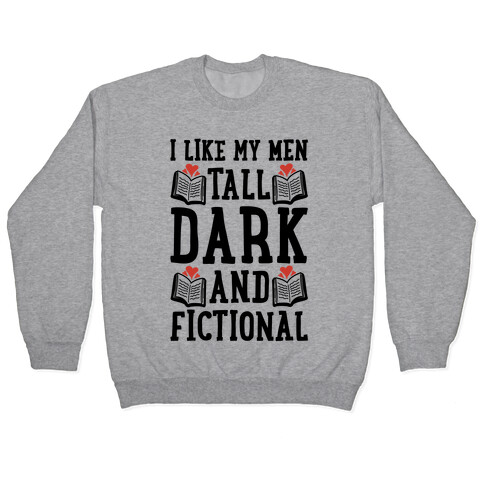 I Like My Men Tall, Dark and Fictional Pullover