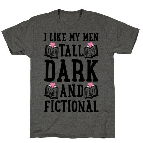 I Like My Men Tall, Dark and Fictional T-Shirt