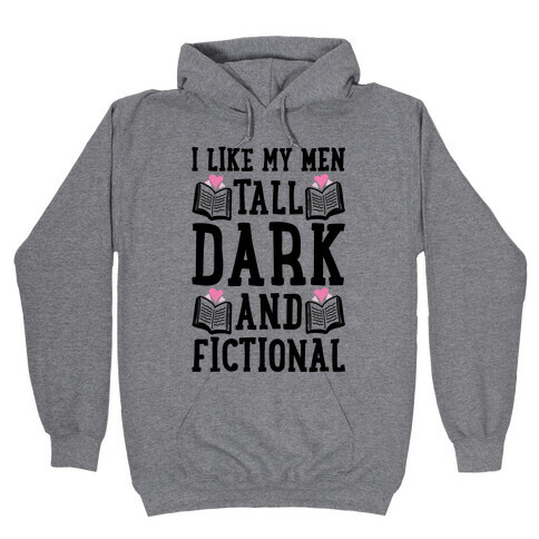 I Like My Men Tall, Dark and Fictional Hooded Sweatshirt