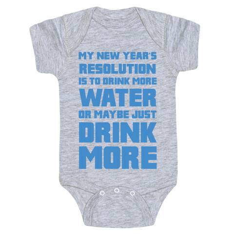 My New Year's Resolution Is To Drink More Water Or Maybe Just Drink More Baby One-Piece