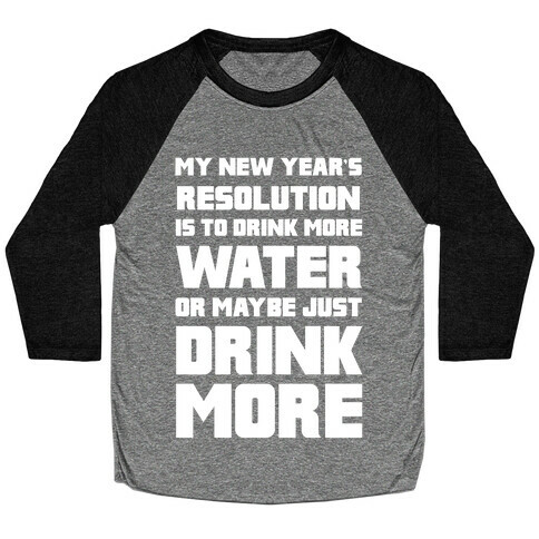 My New Year's Resolution Is To Drink More Water Or Maybe Just Drink More Baseball Tee