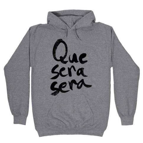 Que Sera Sera Hooded Sweatshirt