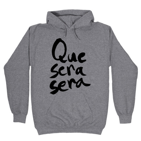 Que Sera Sera Hooded Sweatshirt