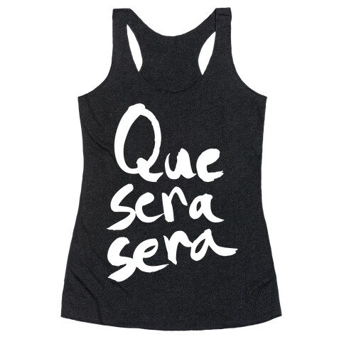 Que Sera Sera Racerback Tank Top