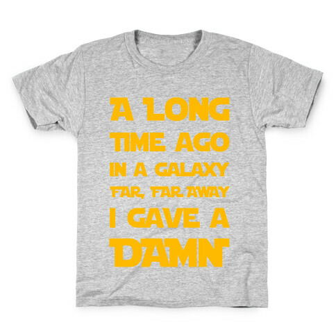 A Long Time Ago in a Galaxy Far Far Away, I Gave a Damn! Kids T-Shirt