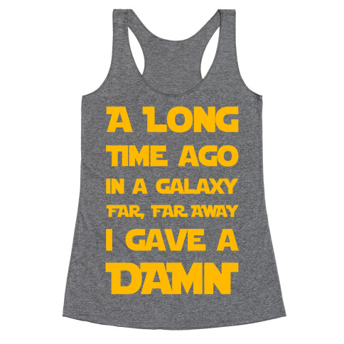 A Long Time Ago in a Galaxy Far Far Away, I Gave a Damn! Racerback Tank Top