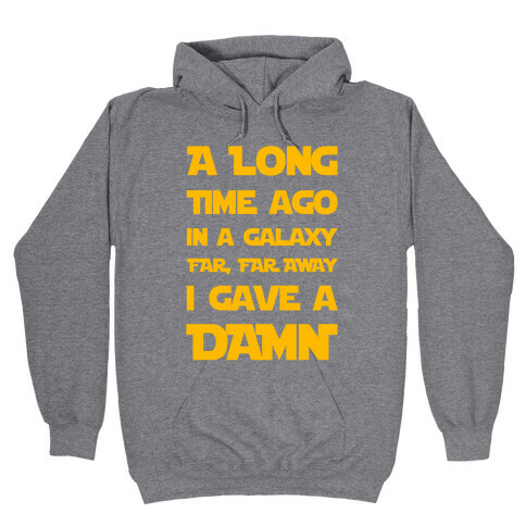 A Long Time Ago in a Galaxy Far Far Away, I Gave a Damn! Hooded Sweatshirt