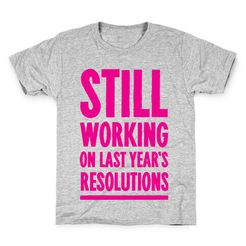 Still Working On Last Year's Resolutions Kids T-Shirt
