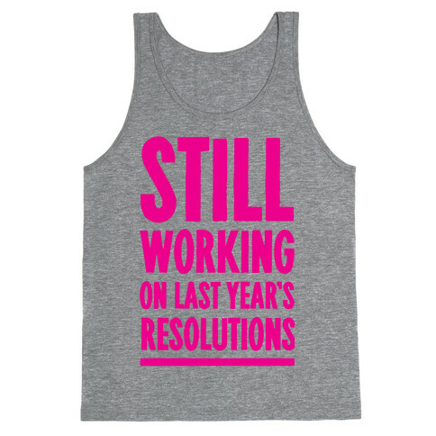 Still Working On Last Year's Resolutions Tank Top