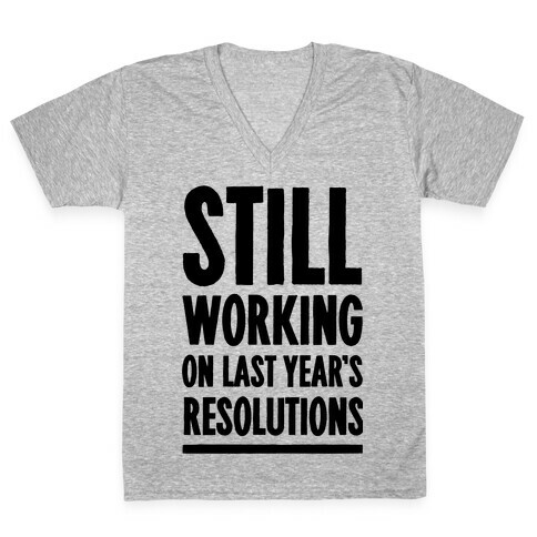 Still Working On Last Year's Resolutions V-Neck Tee Shirt