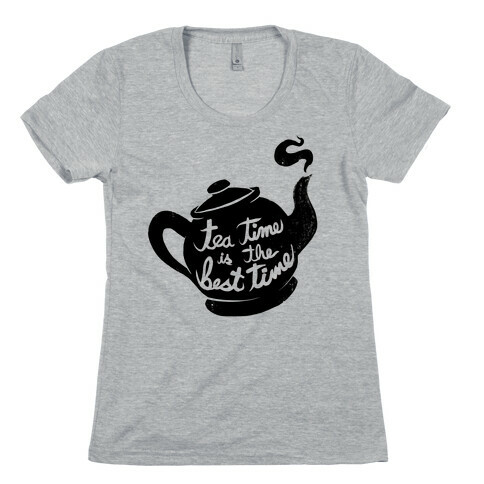 Tea Time Is The Best Time Womens T-Shirt