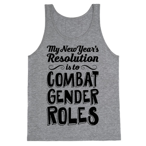 My New Year's Resolution Is To Combat Gender Roles Tank Top