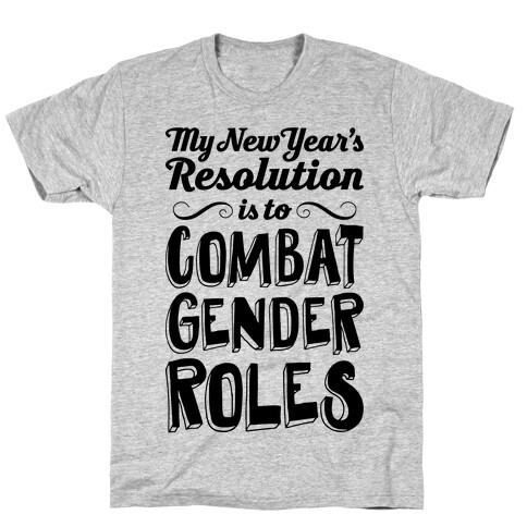 My New Year's Resolution Is To Combat Gender Roles T-Shirt