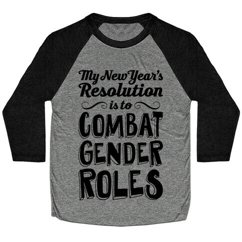 My New Year's Resolution Is To Combat Gender Roles Baseball Tee