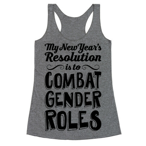 My New Year's Resolution Is To Combat Gender Roles Racerback Tank Top