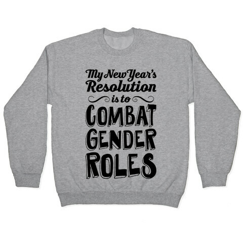 My New Year's Resolution Is To Combat Gender Roles Pullover