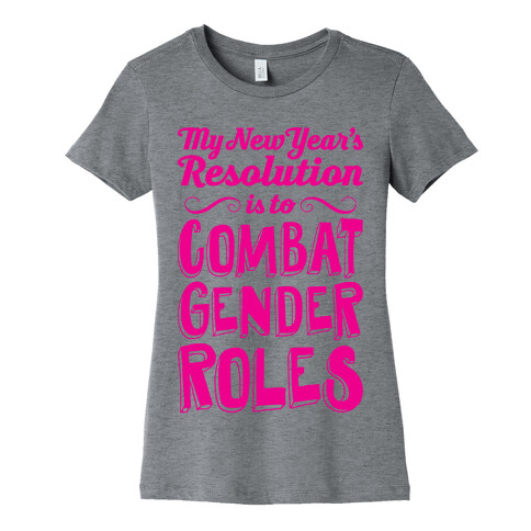My New Year's Resolution Is To Combat Gender Roles Womens T-Shirt