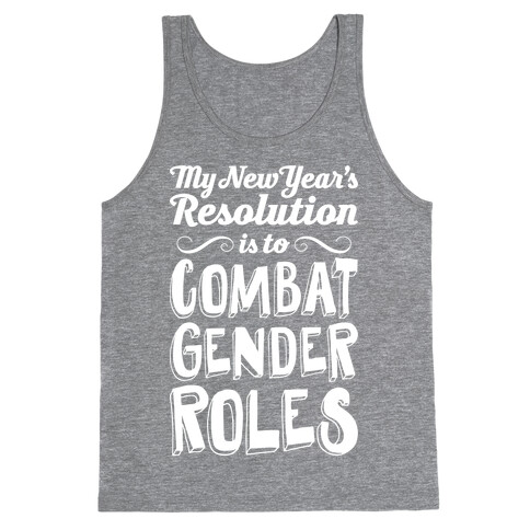 My New Year's Resolution Is To Combat Gender Roles Tank Top