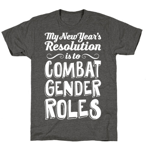 My New Year's Resolution Is To Combat Gender Roles T-Shirt