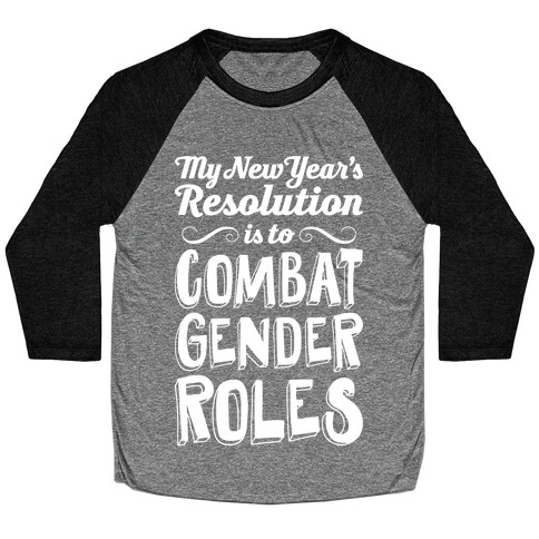 My New Year's Resolution Is To Combat Gender Roles Baseball Tee
