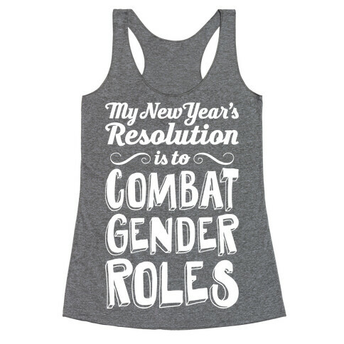 My New Year's Resolution Is To Combat Gender Roles Racerback Tank Top