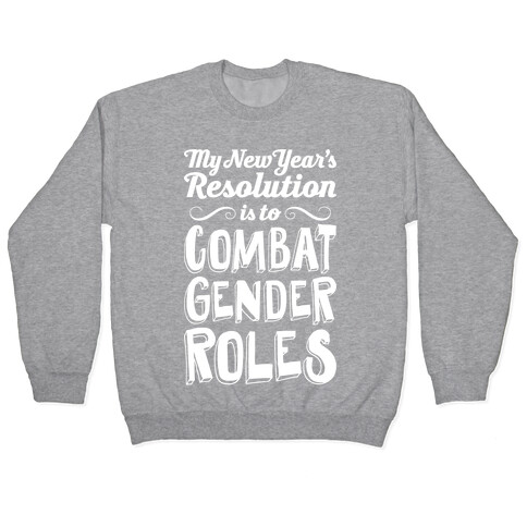 My New Year's Resolution Is To Combat Gender Roles Pullover