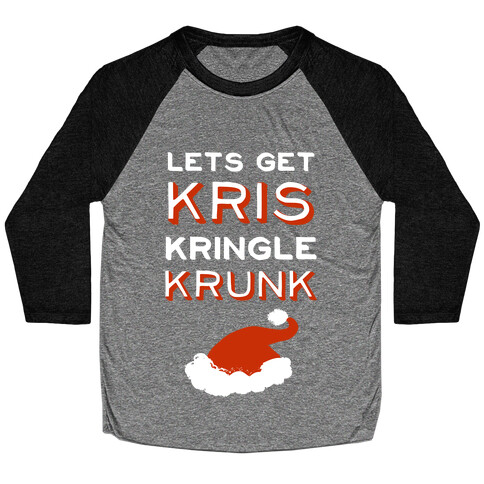 Lets Get Kris Kringle Krunk Baseball Tee