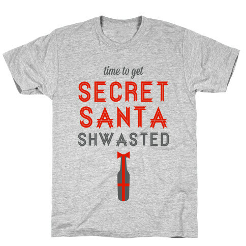 Time to Get Secret Santa Shwasted T-Shirt