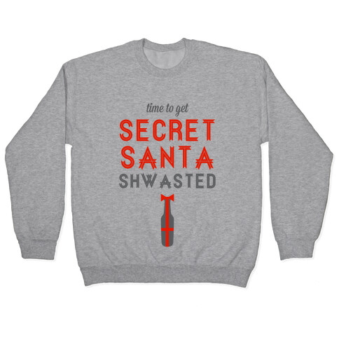 Time to Get Secret Santa Shwasted Pullover