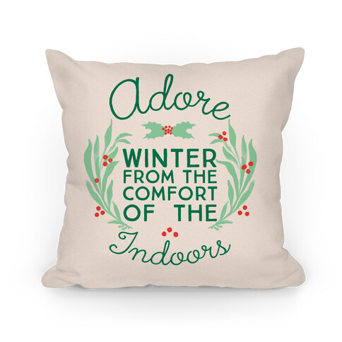 Adore Winter From The Comfort Of The Indoors Pillow