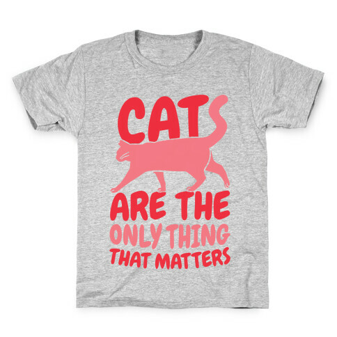 Cats Are The Only Thing That Matters Kids T-Shirt