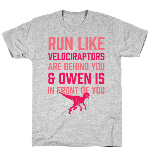 Run Like Velociraptors Are Behind You And Own Is In Front Of You T-Shirt