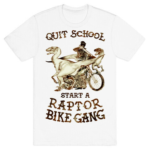 Quit School Start A Raptor Bike Gang T-Shirt