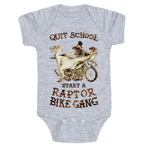 Quit School Start A Raptor Bike Gang Baby One-Piece
