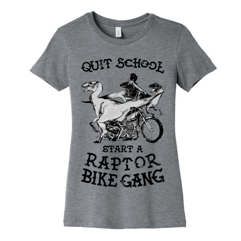 Quit School Start A Raptor Bike Gang Womens T-Shirt