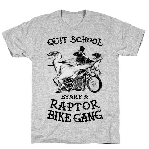 Quit School Start A Raptor Bike Gang T-Shirt