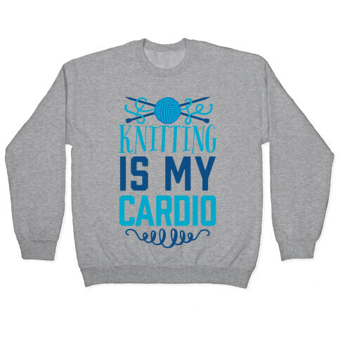 Knitting Is My Cardio Pullover