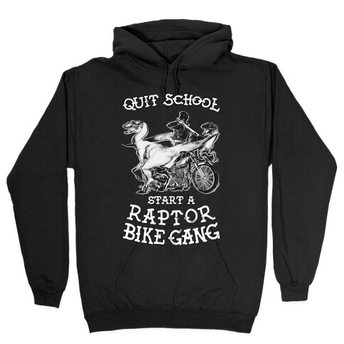 Quit School Start A Raptor Bike Gang Hooded Sweatshirt