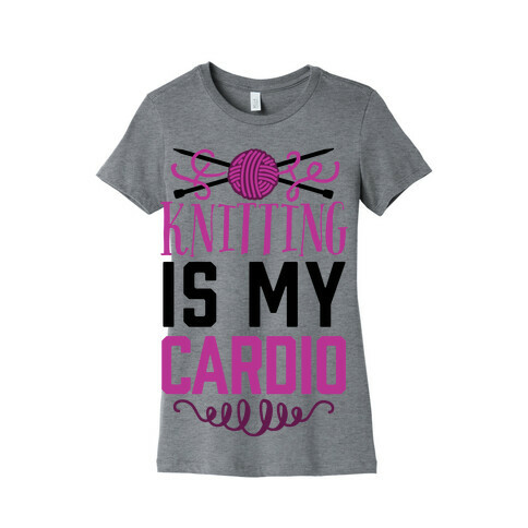 Knitting Is My Cardio Womens T-Shirt