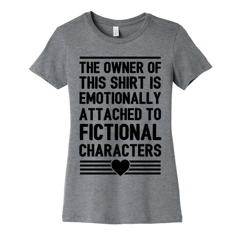 The Owner Of This Shirt Is Emotionally Attached To Fictional Characters Womens T-Shirt