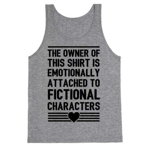 The Owner Of This Shirt Is Emotionally Attached To Fictional Characters Tank Top