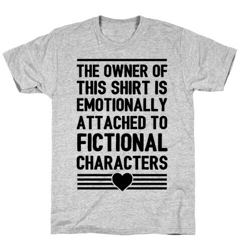 The Owner Of This Shirt Is Emotionally Attached To Fictional Characters T-Shirt