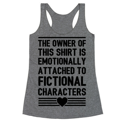 The Owner Of This Shirt Is Emotionally Attached To Fictional Characters Racerback Tank Top