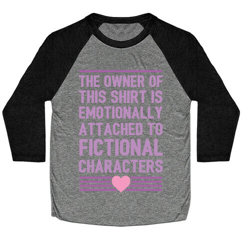 The Owner Of This Shirt Is Emotionally Attached To Fictional Characters Baseball Tee