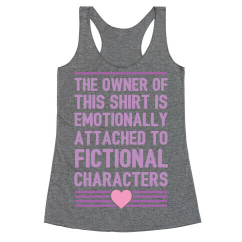 The Owner Of This Shirt Is Emotionally Attached To Fictional Characters Racerback Tank Top
