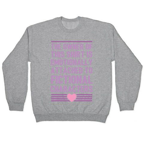 The Owner Of This Shirt Is Emotionally Attached To Fictional Characters Pullover