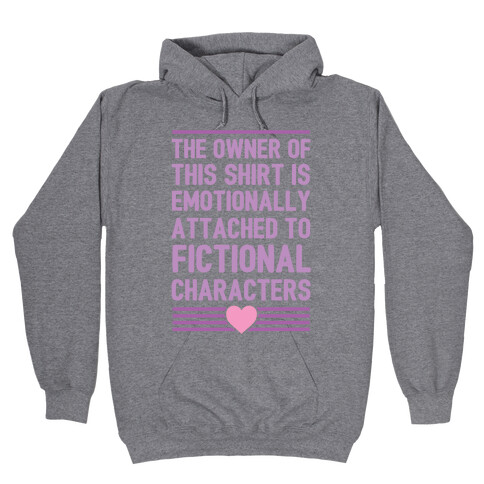 The Owner Of This Shirt Is Emotionally Attached To Fictional Characters Hooded Sweatshirt